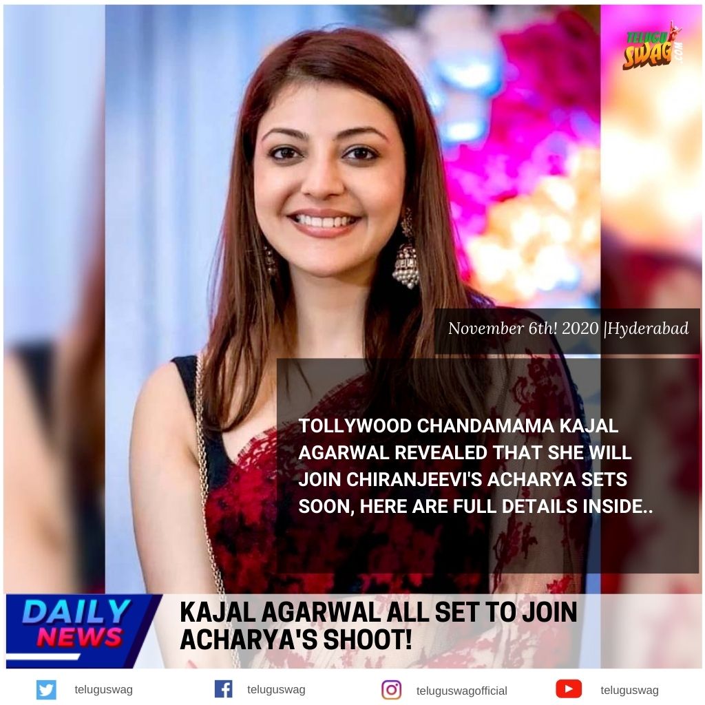 Kajal Agarwal All Set To Join Acharya S Shoot Telugu Swag