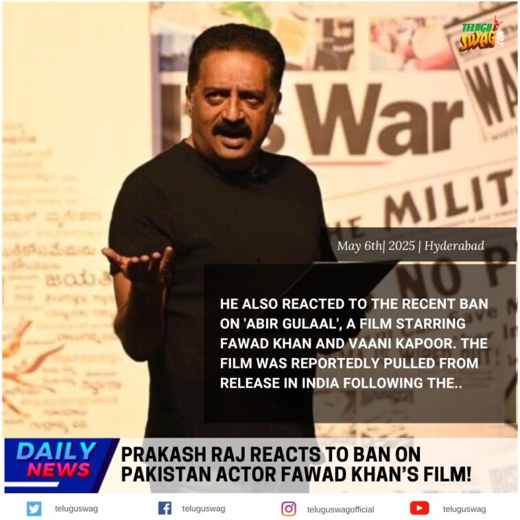 "Why was Abir Gulaal banned in India? Prakash Raj questions the move to halt the Fawad Khan-Vaani Kapoor film post-Pahalgam attack. Full details inside."